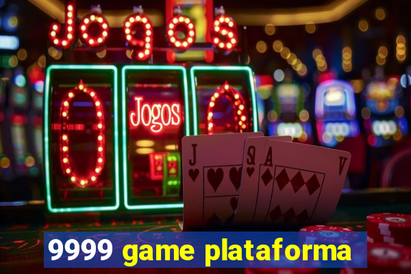 9999 game plataforma